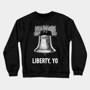 Liberty Yo Philadelphia Liberty Bell Philly Patriotic USA Crewneck Sweatshirt